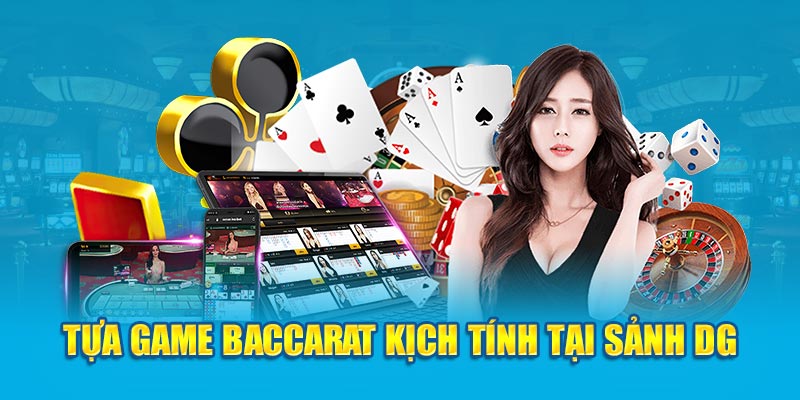 Tựa game Baccarat kịch tính tại sảnh DG